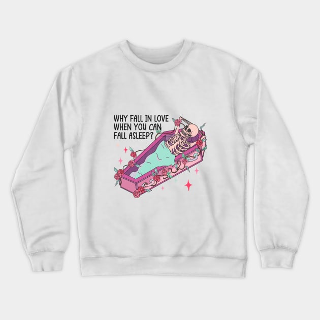 Why Fall In Love When You Can Fall Asleep? Crewneck Sweatshirt by Nessanya